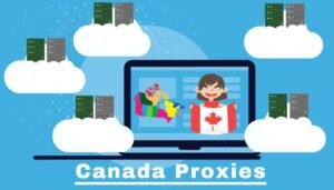 Proxy for Canada: Benefits, Uses, and How to Choose the Best One